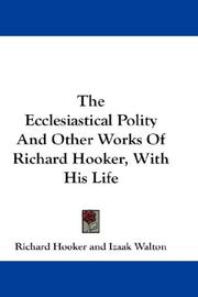 Cover of: The Ecclesiastical Polity And Other Works Of Richard Hooker, With His Life
