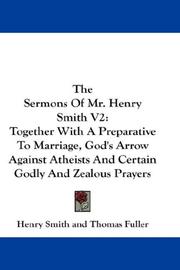 Cover of: The Sermons Of Mr. Henry Smith V2: Together With A Preparative To Marriage, God's Arrow Against Atheists And Certain Godly And Zealous Prayers