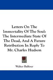 Cover of: Letters On The Immortality Of The Soul: The Intermediate State Of The Dead, And A Future Retribution In Reply To Mr. Charles Hudson