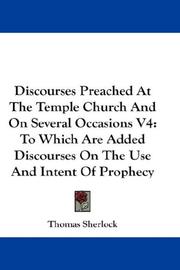 Cover of: Discourses Preached At The Temple Church And On Several Occasions V4: To Which Are Added Discourses On The Use And Intent Of Prophecy