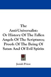 Cover of: The Anti-Universalist: Or History Of The Fallen Angels Of The Scriptures; Proofs Of The Being Of Satan And Of Evil Spirits