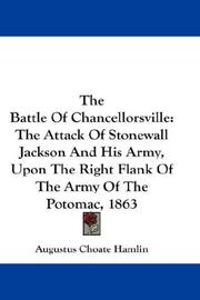 Cover of: The Battle Of Chancellorsville: The Attack Of Stonewall Jackson And His Army, Upon The Right Flank Of The Army Of The Potomac, 1863
