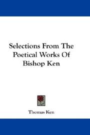 Cover of: Selections From The Poetical Works Of Bishop Ken