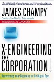 Cover of: X-Engineering the Corporation: Reinventing Your Business in the Digital Age