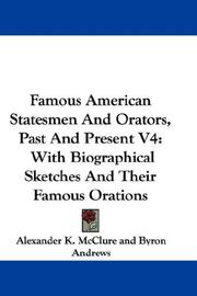 Cover of: Famous American Statesmen And Orators, Past And Present V4: With Biographical Sketches And Their Famous Orations