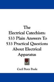 Cover of: The Electrical Catechism: 533 Plain Answers To 533 Practical Questions About Electrical Apparatus