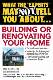 Cover of: What The Experts May Not Tell You About Building or Renovating Your Home
