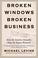 Cover of: Broken Windows, Broken Business