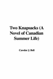 Cover of: Two Knapsacks (A Novel of Canadian Summer Life) | Cawdor J. Bell