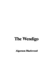 Cover of: The Wendigo by Algernon Blackwood