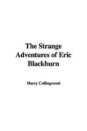 Cover of: The Strange Adventures of Eric Blackburn by Harry Collingwood