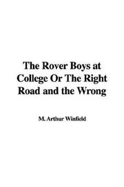 Cover of: The Rover Boys at College Or The Right Road and the Wrong