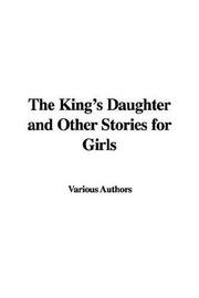 Cover of: The King's Daughter and Other Stories for Girls