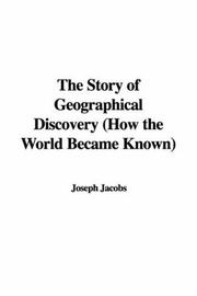 The Story of Geographical Discovery by Joseph Jacobs, Joseph Jacobs