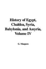 Cover of: History of Egypt, Chaldea, Syria, Babylonia, and Assyria, Volume IV