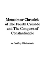 Cover of: Memoirs or Chronicle of The Fourth Crusade and The Conquest of Constantinople | Geoffroi de Villehardouin