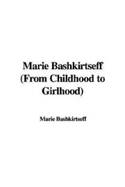 Cover of: Marie Bashkirtseff (From Childhood to Girlhood) by Marie Bashkirtseff
