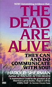 Cover of: The Dead Are Alive: They Can and Do Communicate With You