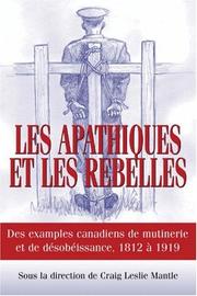 Cover of: Les apathiques et les rebelles: Des exemples canadiens de mutinerie et de desobeissance, 1812 a 1919