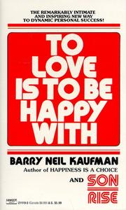 Cover of: To Love Is to Be Happy With by Barry Neil Kaufman