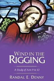Cover of: Wind in the Rigging: A Study of Acts 9-12 and Its Meaning for Today