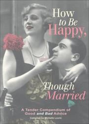 Cover of: How to Be Happy, Though Married: A Tender Compendium of Good and Bad Advice