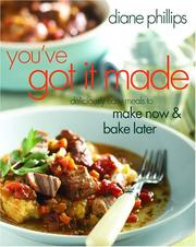 Cover of: You've Got It Made: Deliciously Easy Meals to Make Now and Bake Later