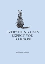 Cover of: Everything Cats Expect You to Know by Elizabeth Martyn