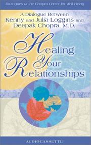 Cover of: Healing Your Relationships : A Dialogue Between Kenny and Julia Loggins and Deepak Chopra, M.D. (Dialogues at the Chopra Center for Well Being)