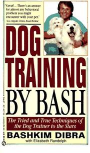 Cover of: Dog Training by Bash: The Tried and True Techniques of the Dog Trainer to the Stars