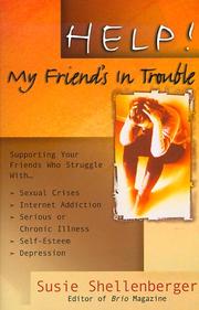 Cover of: Help! My Friend's in Trouble!: Supporting Your Friends Who Struggle With . . . Family Problems, Sexual Crises, Food Addictions, Self-Esteem, Depression, Grief, and Loss