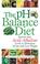 Cover of: The pH Balance Diet