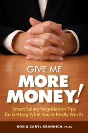 Cover of: Give Me More Money!: Smart Salary Negotiation Tips for Getting Paid What You're Really Worth