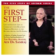 Cover of: The First Step- Live the Ecstatic Life of Communion with Real God Through Devotion to the Ruchira Avatar, Adi Da Samraj: A Selection of Spoken Excerpt (Five Steps of Adidam Series)