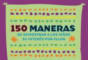 Cover of: 150 Ways to Show Kids You Care - Spanish (Pack of 20 Posters): 150 Maneras de Mostrar a Los Ninos Su Interes Por Ellos