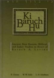 Cover of: Ki Baruch Hu: Ancient Near Eastern, Biblical, and Judaic Studies in Honor of Baruch A. Levine