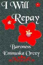 I Will Repay by Emmuska Orczy, Baroness Orczy