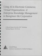 Cover of: Using Ai in Electronic Commerce, Virtual Organizations, & Enterprise Knowledge Management to Reeingineer the Corporation: Papers from the 1997 Aaai Workshop, ... Rhode Island Technical Report Ws-97-02