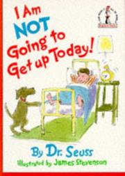 I am not going to get up today! by Dr. Seuss