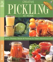 Cover of: Creative Pickling at Home: Salsas, Chutneys, Sauces & Preserves for Today's Adventurous Cook