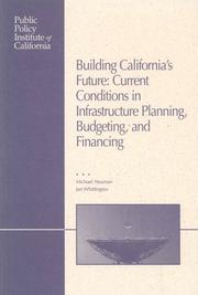 Cover of: Building California's Future: Current Conditions in California's Infrastructure Planning, Budgeting, and Financing