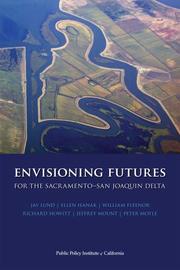 Envisioning Futures for the Sacramento-San Joaquin Delta by Jay Lund; Ellen Hanak; William Fleenor; Richard Howitt; Jeffrey Mount; and Peter Moyle, Jay R. Lund