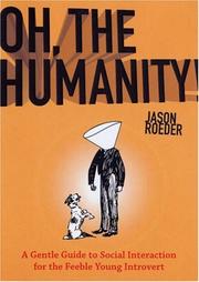 Cover of: Oh, the Humanity!: A Gentle Guide to Social Interaction for the Feeble Young Introvert