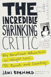 Cover of: The Incredible Shrinking Critic: My Excellent Adventure in Weight Loss: 75 Pounds and Counting...