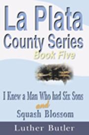 Cover of: I Knew a Man Who Had 6 Sons and Squash Blossom, Book 5 ('la Plata County Series)