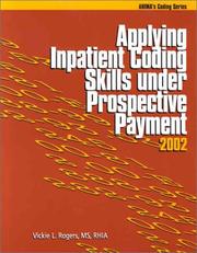 Applying Inpatient Coding Skills under Prospective Payment by Vickie L. Rogers