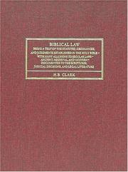 Cover of: Biblical Law: Being a Text of the Statutes, Ordinances, and Judgments Established in the Holy Bible--With Many Allusions to Secular Laws: Ancient, Medieval and mod