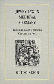 Cover of: Jewry-Law in Medieval Germany: Laws and Court Decisions Concerning Jews (Texts and Studies (American Academy for Jewish Research), V. 3.)