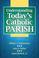 Cover of: Understanding Today's Catholic Parish