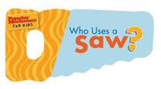 Cover of: Popular Mechanics for Kids: Who Uses a Saw? (Popular Mechanics for Kids)